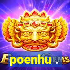 poenhu .